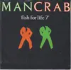 7inch Vinyl Single - Mancrab - Fish For Life
