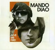 Mando Diao - Give Me Fire!