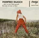 7inch Vinyl Single - Manfred Raasch - ... Dann Ist Mein Glück Gemacht / Die Liebe Ist Immer An Bord - Mono