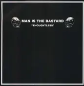 Man Is the Bastard - Thoughtless