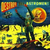 Man or Astro-man? - DESTROY ALL ASTROMEN