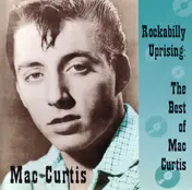Mac Curtis - Rockabilly Uprising: The Best Of Mac Curtis