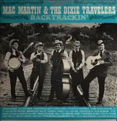 Mac Martin & The Dixie Travelers - Backtrackin'