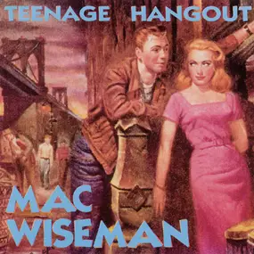 Mac Wiseman - Teenage Hangout
