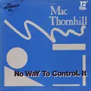 12'' - Mac Thornhill - No Way To Control It