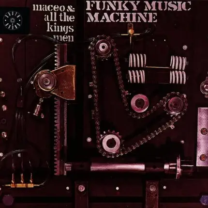 Maceo & All The Kings Men - Funky Music Machine