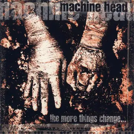 Machine Head - The More Things Change