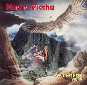 Machu Picchu - Pachamama Vol. V