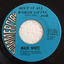 7inch Vinyl Single - Mack White - Ain't It All Worth Living For / Thou Shalt Not Steal