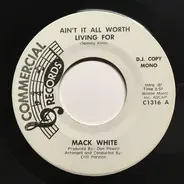 Mack White - Ain't It All Worth Living For
