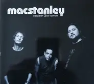 Macstanley - Between 2wo Worlds