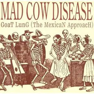 Mad Cow Disease - Goat Lung (The Mexican Approach)