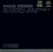 Mad Dogs - Sudden Journey