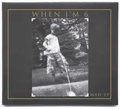 Mad EP - When I'm 6
