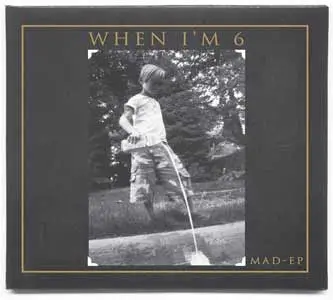Mad EP - When I'm 6