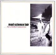 CD - Mad Science Fair - ... For A Better Tomorrow