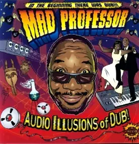 Mad Professor - AUDIO ILLUSIONS OF DUB