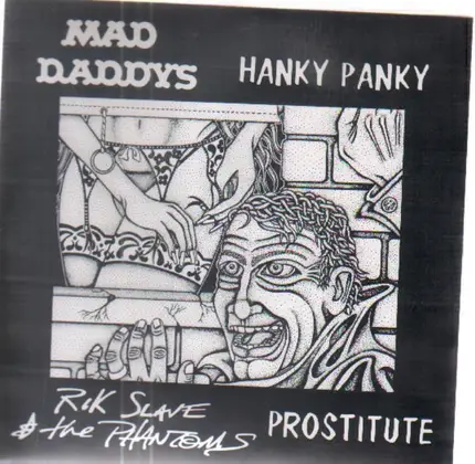 Mad Daddys / Rik Slave & The Phantoms - Hanky Panky / Prostitute