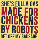 7inch Vinyl Single - Made For Chickens By Robots - She's Fulla Gas / Get Off My Sausage