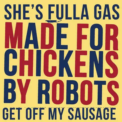 Made For Chickens By Robots - She's Fulla Gas / Get Off My Sausage