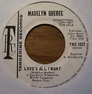 Madelyn Quebec - Love's All I Want