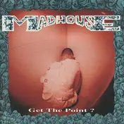 Madhouse - Get The Point?