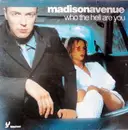 12inch Vinyl Single - Madison Avenue - Who The Hell Are You