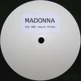 Madonna - The M&F House Mixes