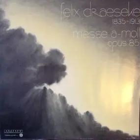Felix Draeseke - Felix Draeseke 1835-1913 Messe a-Moll Opus 85