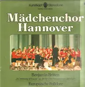 Mädchenchor Hannover - Benjamin Britten - Europäische Folklore