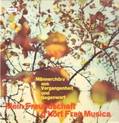 LP - Männerchöre Der Solistenvereinigung Und Des Großen Chores Des Berliner Rundfunks , Dietrich Knothe - Mein Freundschaft G'hört Frau Musica - Männerchöre Aus Vergangenheit Und Gegenwart