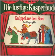 Märchen - Die lustige Kasperbude - Knüppel aus dem Sack - Drei Kasperspiele