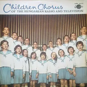 Magyar Rádió És Televízió Gyermekkara - Children Chorus Of The Hungarian Radio And Television