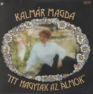 Magda Kalmár - Itt Hagytak Az Álmok