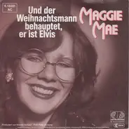 Maggie Mae - Und Der Weihnachtsmann Behauptet, Er Ist Elvis