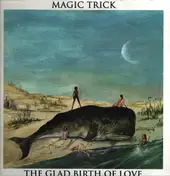 MAGIC TRICK - The Glad Birth of Love