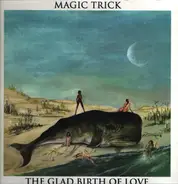 Magic Trick - The Glad Birth of Love