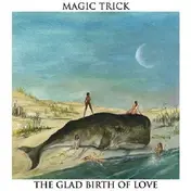 MAGIC TRICK - Glad Brith Of Love