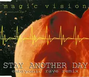 Magic Vision - Stay Another Day (Embryonic Rave Remix)