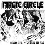 Magic Circle - Scream Evil / Lighting Her Fire