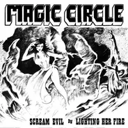 Magic Circle - Scream Evil / Lighting Her Fire