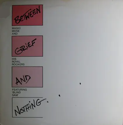 Magic Mose And His Royal Rockers - Between Grief And Nothing