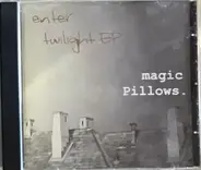 Magic Pillows - Enter Twilight EP