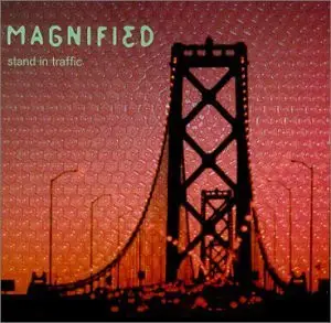Magnified - Stand In Traffic