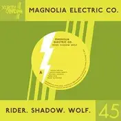 Magnolia Electric Co. - Rider, Shadow, Wolf / Josephine