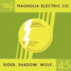 Magnolia Electric CO. - Rider, Shadow, Wolf / Josephine