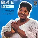 7inch Vinyl Single - Mahalia Jackson With The Falls-Jones Ensemble - When The Saints Go Marching In / For My Good Fortune