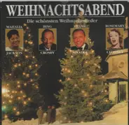 Mahalia Jackson, Bing Crosby a.o. - Weihnachtsabend - Die schönsten Weihnachtslieder