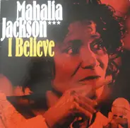 Mahalia Jackson - I Believe