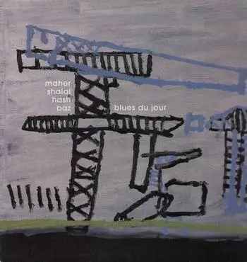 Maher Shalal Hash Baz - Blues du Jour